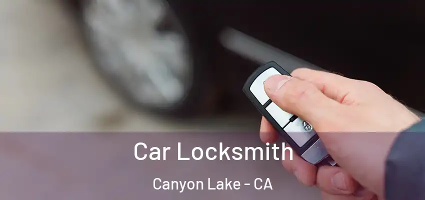  Car Locksmith Canyon Lake - CA