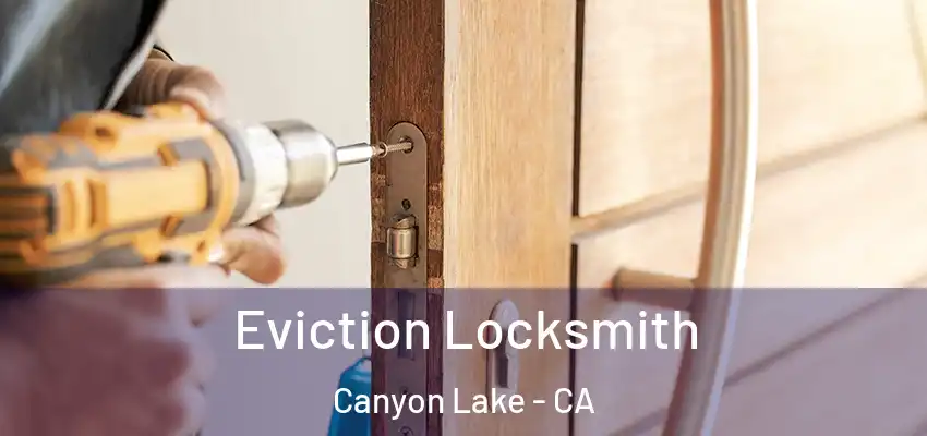  Eviction Locksmith Canyon Lake - CA