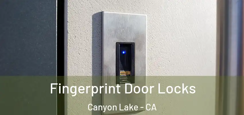  Fingerprint Door Locks Canyon Lake - CA